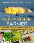 Aquaponic Farmer: A Complete Guide to Building and Operating a Commercial Aquaponic System