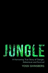 Jungle: A Harrowing True Story of Adventure, Danger and Survival