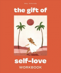 Gift of Self Love: A Workbook to Help You Build Confidence, Recognize Your Worth, and Learn to Finally Love Yourself