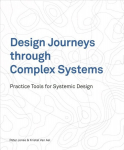 Design Journeys through Complex Systems: Practice Tools for Systemic Design