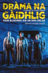 Drama na Gaidhlig: Ceud Bliadhna air an Ard-urlar: A Century of Gaelic Drama
