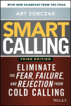 Smart Calling, 3e - Eliminate the Fear, Failure, and Rejection from Cold Calling: Eliminate the Fear, Failure, and Rejection from Cold Calling 3rd Edition