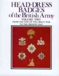 Head-Dress Badges of the British Army: Volume Two: from the End of the Great War to the Present Day, Volume Two, From the End of the Great War to the Present Day