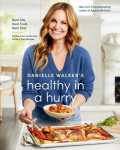 Danielle Walker's Healthy in a Hurry: Real Life. Real Food. Real Fast., A Gluten-Free, Grain-Free & Dairy-Free Cookbook