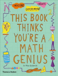 This Book Thinks You're a Maths Genius: Imagine * Experiment * Create