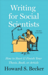 Writing for Social Scientists, Third Edition: How to Start and Finish Your Thesis, Book, or Article, with a Chapter by Pamela Richards 3rd edition