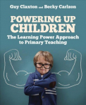 Powering Up Children: The Learning Power Approach to primary teaching