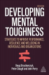 Developing Mental Toughness: Strategies to Improve Performance, Resilience and Wellbeing in Individuals and Organizations 3rd Revised edition