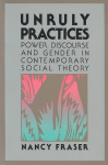 Unruly Practices: Power, Discorse, and Gender in Contemporary Social Theory 2