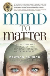 Mind To Matter: The Astonishing Science Of How Your Brain Creates Material Reality