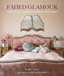Faded Glamour : Inspirational Interiors and Beautiful Homes