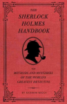 Sherlock Holmes Handbook: The Methods and Mysteries of the World's Greatest Detective