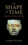 Shape of Time: Remarks on the History of Things