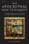 Apocryphal New Testament: A Collection of Apocryphal Christian Literature in an English Translation