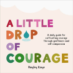 Little Drop of Courage: A Daily Guide for Cultivating Courage Through Gentleness and Self-Compassion