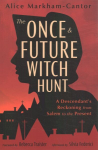 Once & Future Witch Hunt: A Descendant's Reckoning from Salem to the Present
