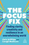 Focus Fix: Finding Clarity, Creativity and Resilience in an Overwhelming World
