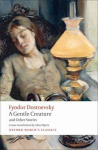 Gentle Creature and Other Stories: White Nights; A Gentle Creature; The Dream of a Ridiculous Man