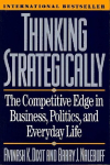 Thinking Strategically: The Competitive Edge in Business, Politics, and Everyday Life, Thinking Strategically: The Competitive Edge in Business, Politics, and Everyday Life