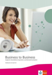 Business to Business. Workbook inkl. Audio-CD-ROM und IHK-Pr&uuml;fungsvorbereitung: Englische Gesch&auml;ftskorrespondenz und B&uuml;rokommunikation, Business to Business. Workbook inkl. Audio-CD-ROM und IHK-Pr&uuml;fungsvorbereitung: Englische Gesch&auml;ftskorrespondenz u ...