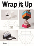 Wrap It Up: Creative Structural Packaging Design, Wrap It Up: Creative Structural Packaging Design