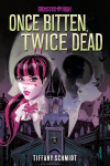 Once Bitten, Twice Dead (A Monster High YA Novel), Once Bitten, Twice Dead (A Monster High YA Novel)