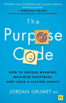 The Purpose Code: How to unlock meaning, maximize happiness, and leave a lasting legacy, The Purpose Code: How to unlock meaning, maximize happiness, and leave a lasting legacy