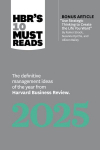 Hbrs 10 Must Reads 2025: The Definitive Management Ideas of the Year from Harvard Business Review (with Bonus Article Use Strategic Thinking to Create the Life You Want by Rainer Strack, Susanne Dyrchs, and Allison Bailey), Hbrs 10 Must Reads 2025: T ...
