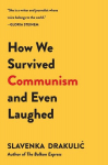How We Survived Communism & Even Laughed, How We Survived Communism & Even Laughed