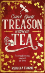Cant Spell Treason Without Tea: A heart-warming cosy fantasy and an instant Sunday Times bestseller, Cant Spell Treason Without Tea: A heart-warming cosy fantasy and an instant Sunday Times bestseller