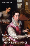 Twenty-Five Women Who Shaped the Italian Renaissance, Twenty-Five Women Who Shaped the Italian Renaissance