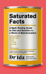 Saturated Facts: A Myth-Busting Guide to Diet and Nutrition in a World of Misinformation, Saturated Facts: A Myth-Busting Guide to Diet and Nutrition in a World of Misinformation