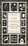 Wise Women: Myths and stories for midlife and beyond - Extra&shy;ordinary ... beautifully and vividly retold stories TLS, Wise Women: Myths and stories for midlife and beyond - Extra&shy;ordinary ... beautifully and vividly retold stories TLS