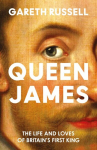 Queen James: The Life and Loves of Britains First King, Queen James: The Life and Loves of Britains First King