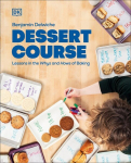 Dessert Course: Lessons in the Whys and Hows of Baking, Dessert Course: Lessons in the Whys and Hows of Baking
