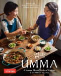 Umma: A Korean Moms Kitchen Wisdom and 100 Family Recipes, Umma: A Korean Moms Kitchen Wisdom and 100 Family Recipes