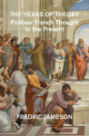 The Years of Theory: Postwar French Thought to the Present, The Years of Theory: Postwar French Thought to the Present