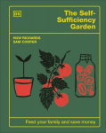 The Self-Sufficiency Garden: Feed Your Family and Save Money, The Self-Sufficiency Garden: Feed Your Family and Save Money