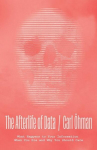 The Afterlife of Data: What Happens to Your Information When You Die and Why You Should Care, The Afterlife of Data: What Happens to Your Information When You Die and Why You Should Care