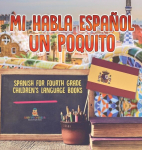 Mi Habla Espanol Un Poquito - Spanish for Fourth Grade | Childrens Language Books, Mi Habla Espanol Un Poquito - Spanish for Fourth Grade | Childrens Language Books