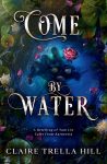 Come by Water: A Retelling of Tam Lin, Come by Water: A Retelling of Tam Lin