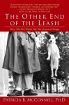 The Other End of the Leash: Why We Do What We Do Around Dogs, The Other End of the Leash: Why We Do What We Do Around Dogs