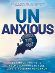 Unanxious: 50 Simple Truths to Help Overthinkers Feel Less Stress and More Calm, Unanxious: 50 Simple Truths to Help Overthinkers Feel Less Stress and More Calm