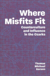 Where Misfits Fit: Counterculture and Influence in the Ozarks