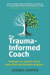 Trauma-informed coach: strategies for supporting clients when their past prevents progress