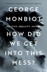 How Did We Get Into This Mess?: Politics, Equality, Nature New edition