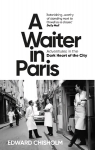Waiter in Paris: Adventures in the Dark Heart of the City