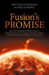 Fusion's Promise: How Technological Breakthroughs in Nuclear Fusion Can Conquer Climate Change on Earth (And Carry Humans To Mars, Too) 1st ed. 2023