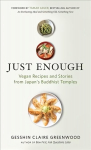 Just Enough: Vegan Cooking and Stories from Japan's Buddhist Temples