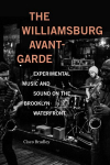 Williamsburg Avant-Garde: Experimental Music and Sound on the Brooklyn Waterfront